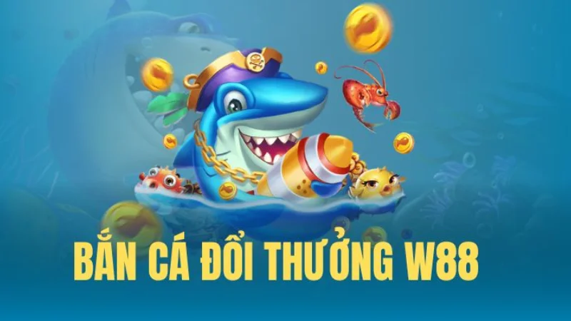 Ban ca doi thuong W88 - Game bắn cá số 1 Việt Nam 2024