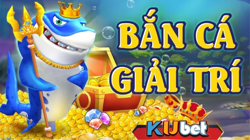 Bắn cá online đổi thưởng Kubet - Game giải trí kiếm tiền