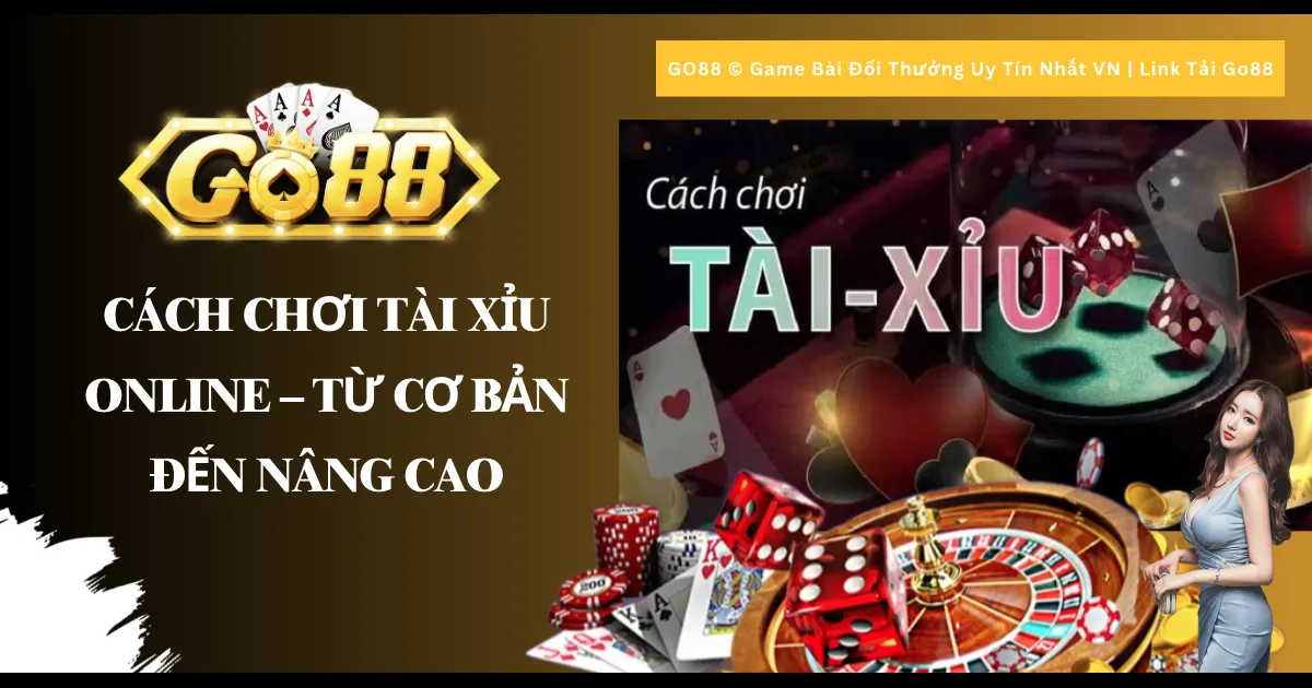 Cách Chơi Tài Xỉu Online - Từ Cơ Bản Đến Nâng Cao