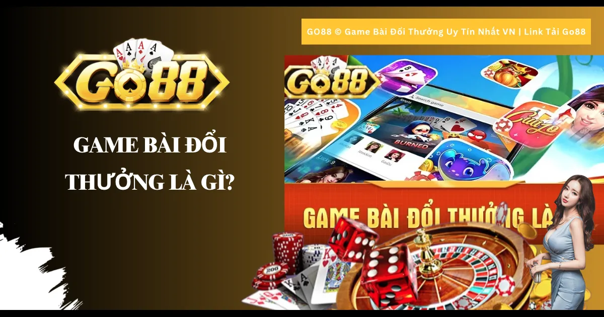 Game bài đổi thưởng là gì?