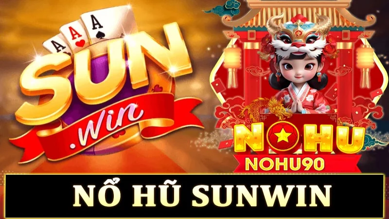 Nổ hũ Sunwin - Khám Phá Thế Giới Game Cờ Bạc Đỉnh Cao