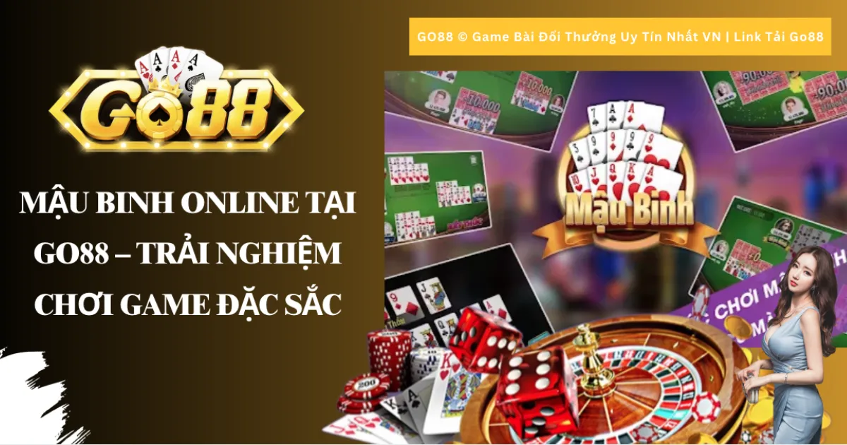 Mậu Binh Online Tại Go88 - Trải Nghiệm Chơi Game Đặc Sắc