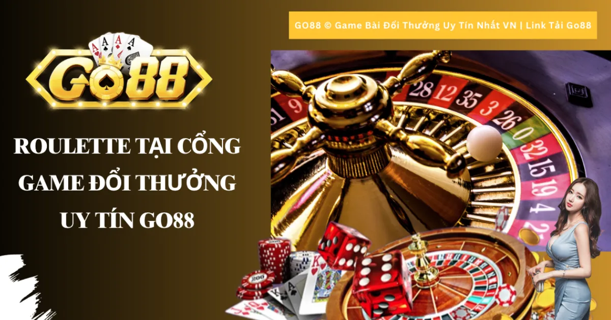 Roulette tại Cổng game đổi thưởng uy tín Go88