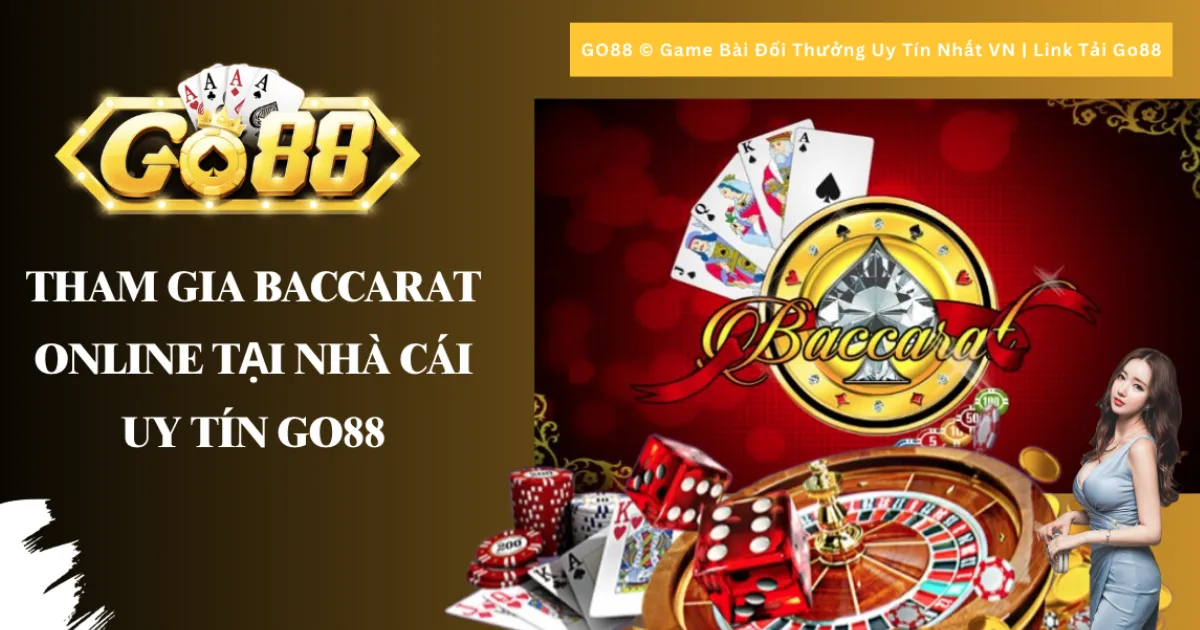 Tham gia Baccarat Online tại nhà cái uy tín Go88