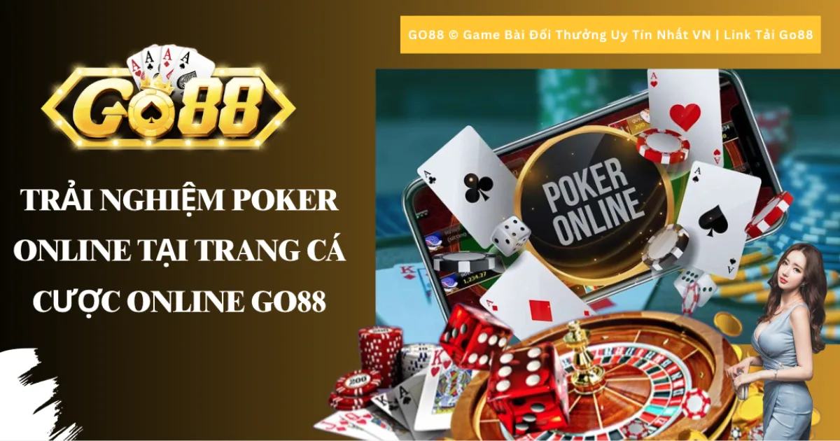 Trải nghiệm Poker Online tại trang cá cược online go88