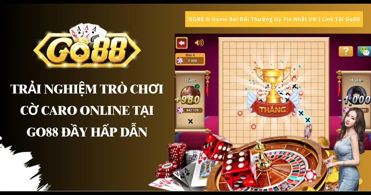 Trải nghiệm trò chơi Cờ Caro Online Tại Go88 đầy hấp dẫn