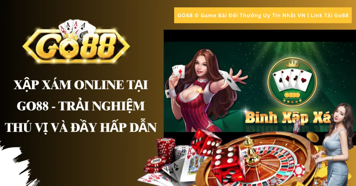 Xập xám online tại Go88 - Trải nghiệm thú vị và đầy hấp dẫn