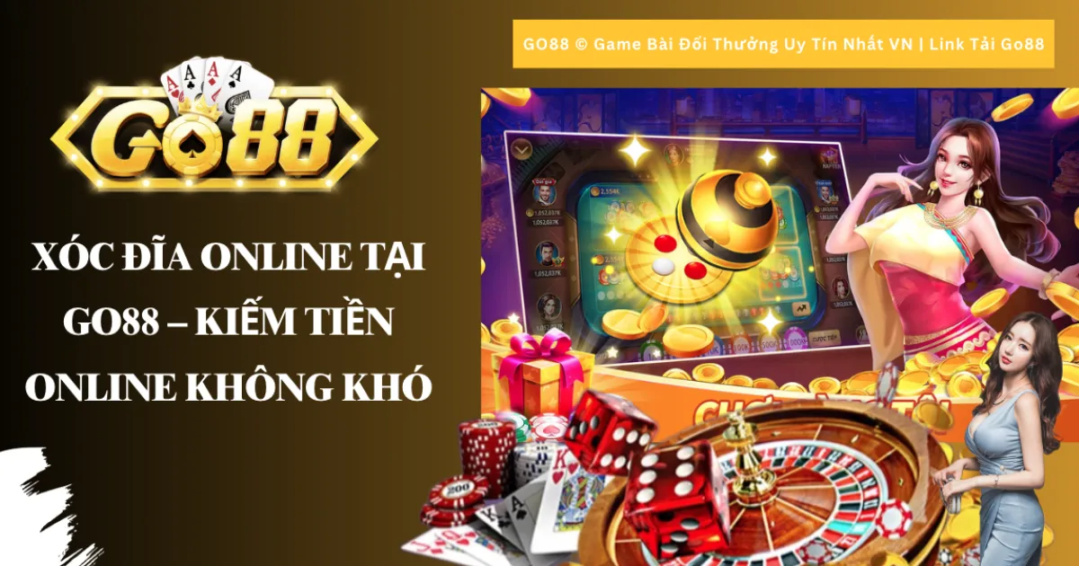 Xóc Đĩa Online Tại Go88 - Kiếm tiền online không khó