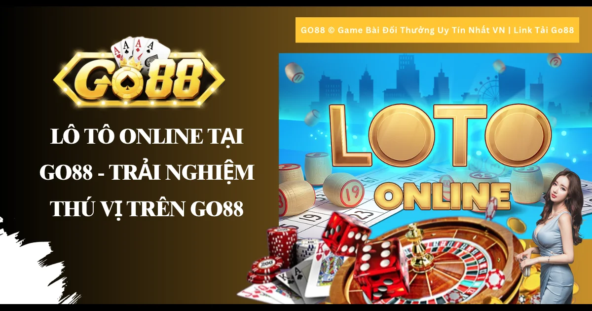 Lô tô online tại Go88 - Trải nghiệm thú vị trên Go88